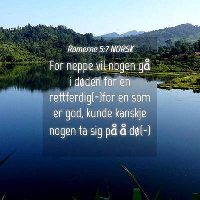 Picture 04 - Romerne 5:7 NORSK - For neppe vil nogen gå i døden for en - Bible Verse Picture