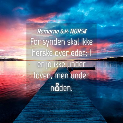 Picture 04 - Romerne 6:14 NORSK - For synden skal ikke herske over eder; I er jo - Bible Verse Picture