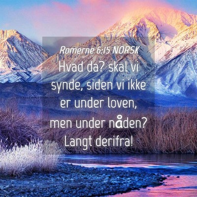 Picture 04 - Romerne 6:15 NORSK - Hvad da? skal vi synde, siden vi ikke er under - Bible Verse Picture