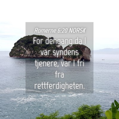 Picture 04 - Romerne 6:20 NORSK - For dengang da I var syndens tjenere, var I fri - Bible Verse Picture