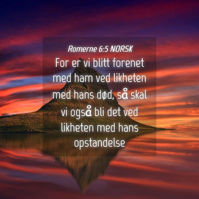 Picture 04 - Romerne 6:5 NORSK - For er vi blitt forenet med ham ved likheten med - Bible Verse Picture