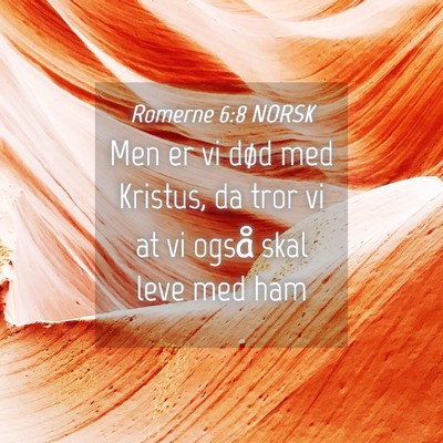 Picture 04 - Romerne 6:8 NORSK - Men er vi død med Kristus, da tror vi at vi - Bible Verse Picture