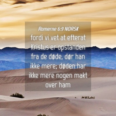 Picture 04 - Romerne 6:9 NORSK - fordi vi vet at efterat Kristus er opstanden fra - Bible Verse Picture
