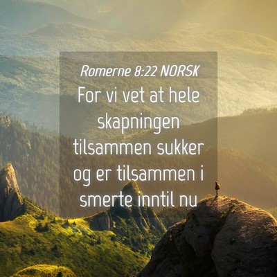 Picture 04 - Romerne 8:22 NORSK - For vi vet at hele skapningen tilsammen sukker og - Bible Verse Picture