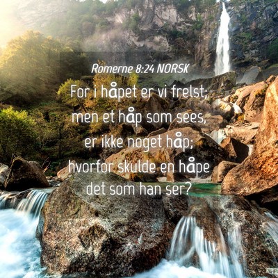 Picture 04 - Romerne 8:24 NORSK - For i håpet er vi frelst; men et håp som sees, - Bible Verse Picture