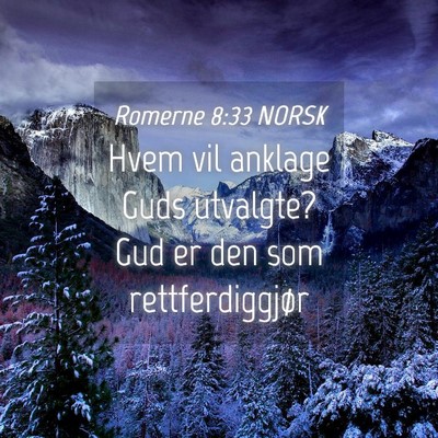 Picture 04 - Romerne 8:33 NORSK - Hvem vil anklage Guds utvalgte? Gud er den som - Bible Verse Picture