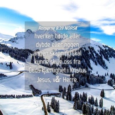 Picture 04 - Romerne 8:39 NORSK - hverken høide eller dybde eller nogen annen - Bible Verse Picture