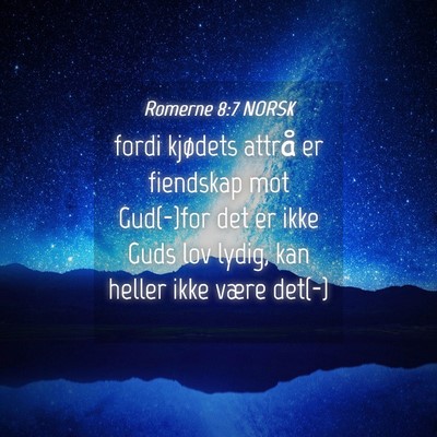 Picture 04 - Romerne 8:7 NORSK - fordi kjødets attrå er fiendskap mot Gud(-)for - Bible Verse Picture