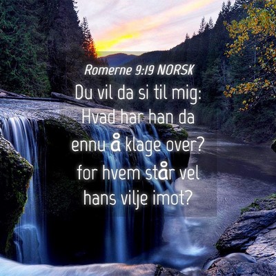 Picture 04 - Romerne 9:19 NORSK - Du vil da si til mig: Hvad har han da ennu å - Bible Verse Picture