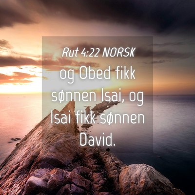 Picture 04 - Rut 4:22 NORSK - og Obed fikk sønnen Isai, og Isai fikk sønnen - Bible Verse Picture