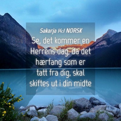 Picture 04 - Sakarja 14:1 NORSK - Se, det kommer en Herrens dag, da det hærfang - Bible Verse Picture