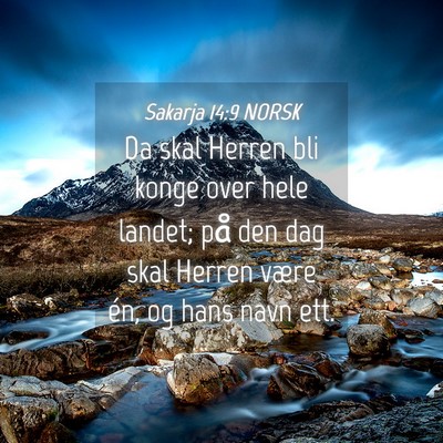 Picture 04 - Sakarja 14:9 NORSK - Da skal Herren bli konge over hele landet; på - Bible Verse Picture