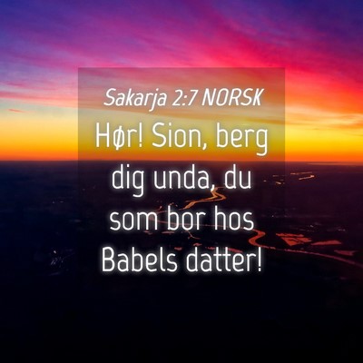 Picture 04 - Sakarja 2:7 NORSK - Hør! Sion, berg dig unda, du som bor hos Babels - Bible Verse Picture