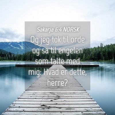 Picture 04 - Sakarja 6:4 NORSK - Og jeg tok til orde og sa til engelen som talte - Bible Verse Picture