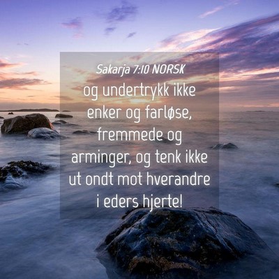 Picture 04 - Sakarja 7:10 NORSK - og undertrykk ikke enker og farløse, fremmede og - Bible Verse Picture
