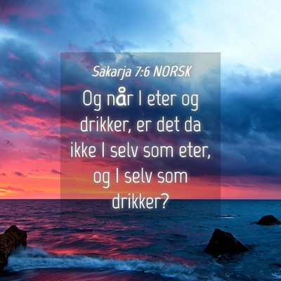 Picture 04 - Sakarja 7:6 NORSK - Og når I eter og drikker, er det da ikke I selv - Bible Verse Picture