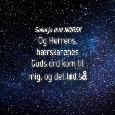 Picture 04 - Sakarja 8:18 NORSK - Og Herrens, hærskarenes Guds ord kom til mig, og - Bible Verse Picture