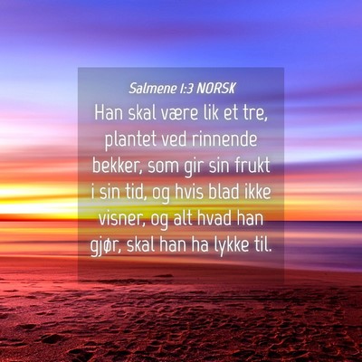 Picture 04 - Salmene 1:3 NORSK - Han skal være lik et tre, plantet ved rinnende - Bible Verse Picture