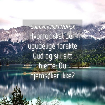 Picture 04 - Salmene 10:13 NORSK - Hvorfor skal den ugudelige forakte Gud og si i - Bible Verse Picture