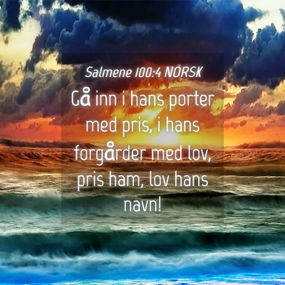 Picture 04 - Salmene 100:4 NORSK - Gå inn i hans porter med pris, i hans forgårder - Bible Verse Picture