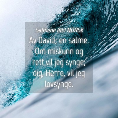 Picture 04 - Salmene 101:1 NORSK - Av David; en salme. Om miskunn og rett vil jeg - Bible Verse Picture