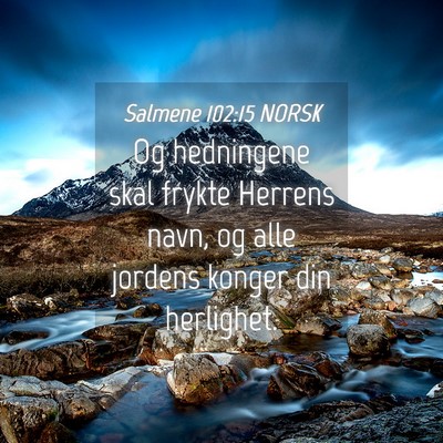 Picture 04 - Salmene 102:15 NORSK - Og hedningene skal frykte Herrens navn, og alle - Bible Verse Picture
