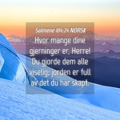 Picture 04 - Salmene 104:24 NORSK - Hvor mange dine gjerninger er, Herre! Du gjorde - Bible Verse Picture
