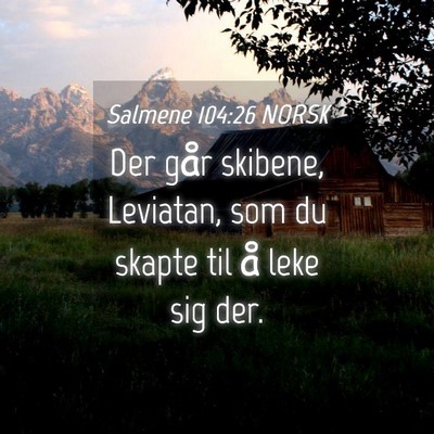 Picture 04 - Salmene 104:26 NORSK - Der går skibene, Leviatan, som du skapte til å - Bible Verse Picture
