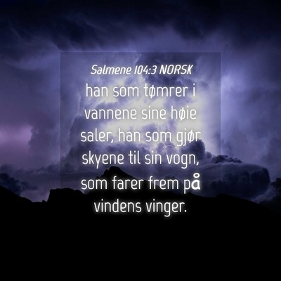 Picture 04 - Salmene 104:3 NORSK - han som tømrer i vannene sine høie saler, han - Bible Verse Picture