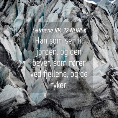 Picture 04 - Salmene 104:32 NORSK - Han som ser til jorden, og den bever, som rører - Bible Verse Picture