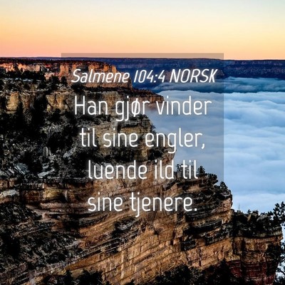 Picture 04 - Salmene 104:4 NORSK - Han gjør vinder til sine engler, luende ild til - Bible Verse Picture
