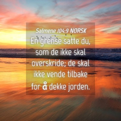 Picture 04 - Salmene 104:9 NORSK - En grense satte du, som de ikke skal overskride; - Bible Verse Picture