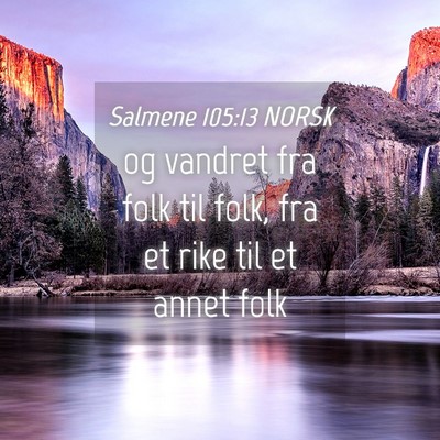 Picture 04 - Salmene 105:13 NORSK - og vandret fra folk til folk, fra et rike til et - Bible Verse Picture