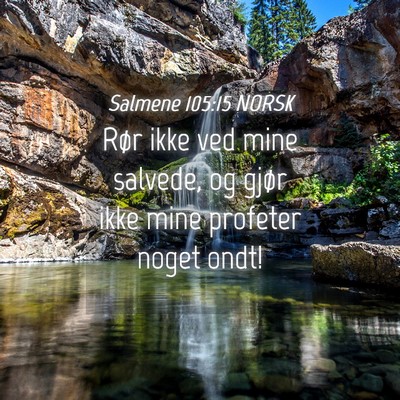 Picture 04 - Salmene 105:15 NORSK - Rør ikke ved mine salvede, og gjør ikke mine - Bible Verse Picture