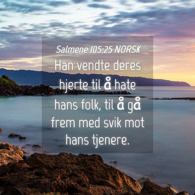 Picture 04 - Salmene 105:25 NORSK - Han vendte deres hjerte til å hate hans folk, - Bible Verse Picture