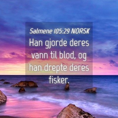Picture 04 - Salmene 105:29 NORSK - Han gjorde deres vann til blod, og han drepte - Bible Verse Picture