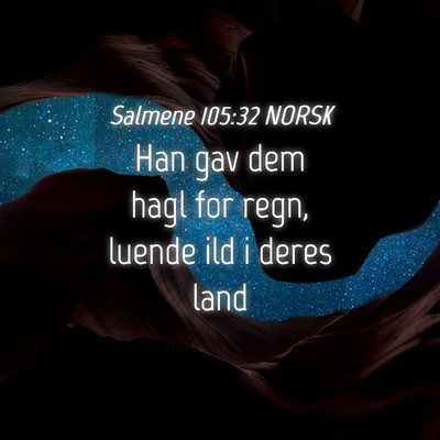 Picture 04 - Salmene 105:32 NORSK - Han gav dem hagl for regn, luende ild i deres - Bible Verse Picture