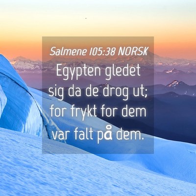 Picture 04 - Salmene 105:38 NORSK - Egypten gledet sig da de drog ut; for frykt for - Bible Verse Picture