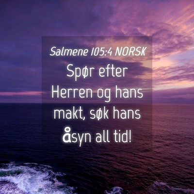 Picture 04 - Salmene 105:4 NORSK - Spør efter Herren og hans makt, søk hans åsyn - Bible Verse Picture