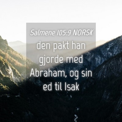 Picture 04 - Salmene 105:9 NORSK - den pakt han gjorde med Abraham, og sin ed til - Bible Verse Picture