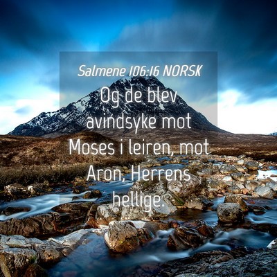 Picture 04 - Salmene 106:16 NORSK - Og de blev avindsyke mot Moses i leiren, mot - Bible Verse Picture