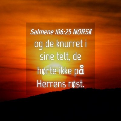 Picture 04 - Salmene 106:25 NORSK - og de knurret i sine telt, de hørte ikke på - Bible Verse Picture