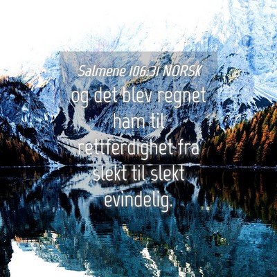Picture 04 - Salmene 106:31 NORSK - og det blev regnet ham til rettferdighet fra - Bible Verse Picture