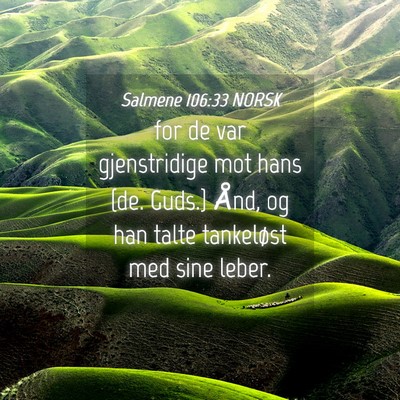 Picture 04 - Salmene 106:33 NORSK - for de var gjenstridige mot hans {de. Guds.} - Bible Verse Picture