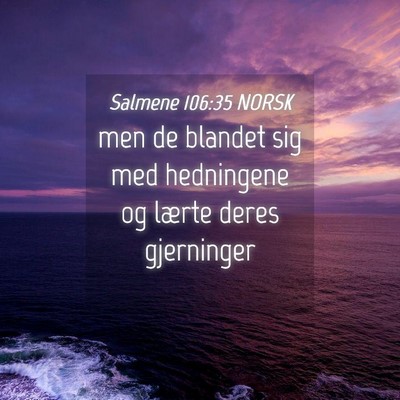 Picture 04 - Salmene 106:35 NORSK - men de blandet sig med hedningene og lærte deres - Bible Verse Picture