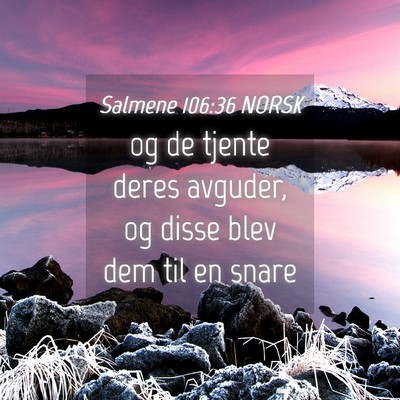 Picture 04 - Salmene 106:36 NORSK - og de tjente deres avguder, og disse blev dem til - Bible Verse Picture