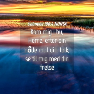 Picture 04 - Salmene 106:4 NORSK - Kom mig i hu, Herre, efter din nåde mot ditt - Bible Verse Picture