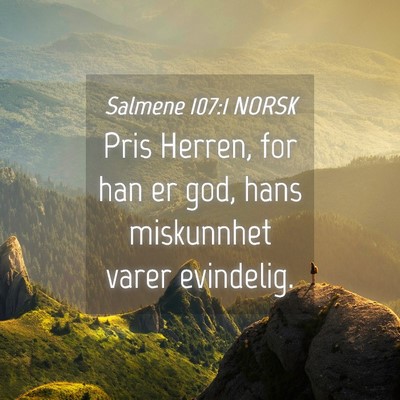 Picture 04 - Salmene 107:1 NORSK - Pris Herren, for han er god, hans miskunnhet - Bible Verse Picture