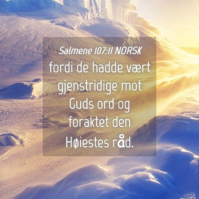 Picture 04 - Salmene 107:11 NORSK - fordi de hadde vært gjenstridige mot Guds ord og - Bible Verse Picture