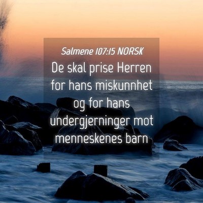 Picture 04 - Salmene 107:15 NORSK - De skal prise Herren for hans miskunnhet og for - Bible Verse Picture